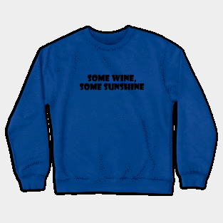 Some wine, some sunshine Crewneck Sweatshirt